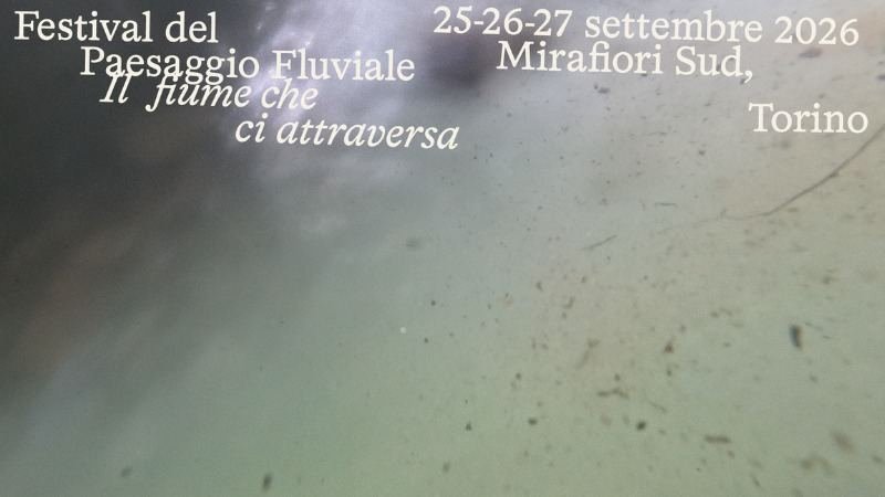 🛶 Dal 20 al 27 settembre 2026 Mirafiori Sud accoglie la prima edizione del Festival del Paesaggio Fluviale – “Il fiume che ci at...