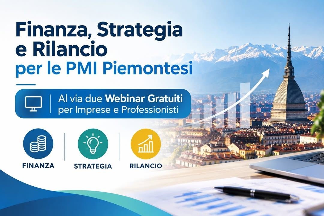 📢 Finanza, Strategia e Rilancio per le PMI Piemontesi: Al via due Webinar…